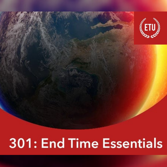 301: End Time Essentials ETU