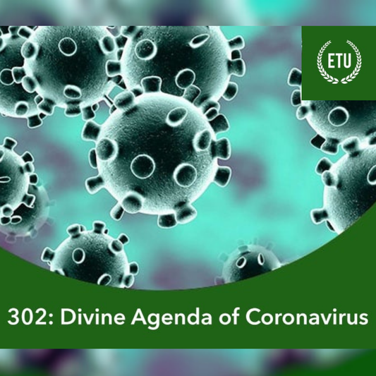 302: The Divine Agenda of Coronavirus ETU