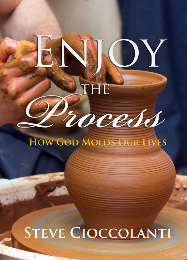 Enjoy the Process: How God Molds Our Lives
