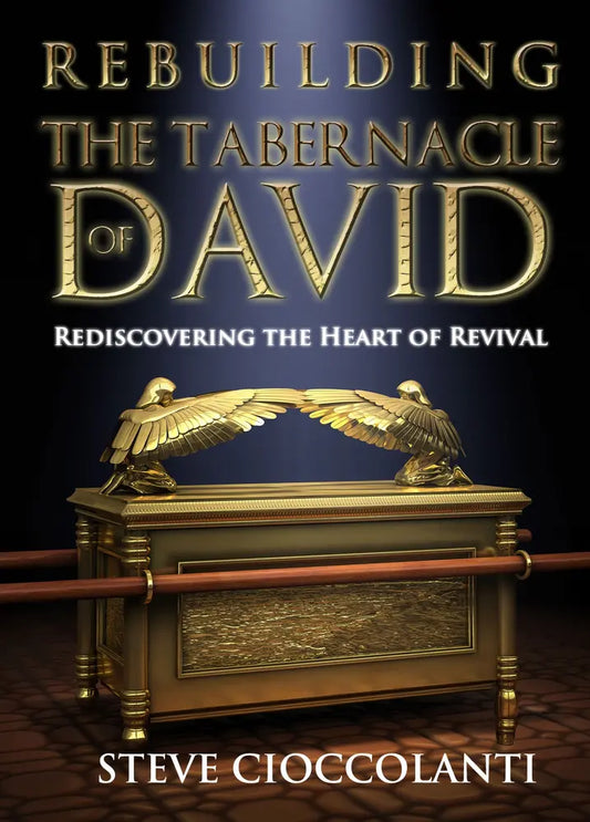 Rebuilding the Tabernacle of David: Rediscovering the Heart of Revival