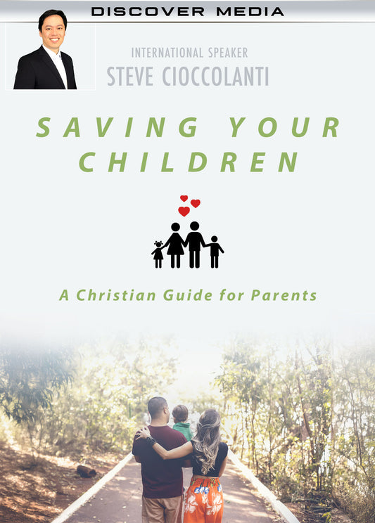 Saving Your Children: How Not to Lose Your Children to the Devil & the World